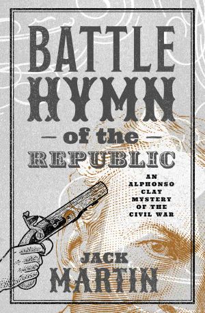 [Alphonso Clay Mysteries of the Civil War 04] • The Battle Hymn of the Republic